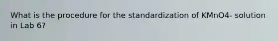 What is the procedure for the standardization of KMnO4- solution in Lab 6?