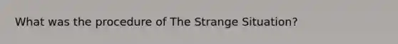 What was the procedure of The Strange Situation?