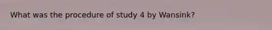 What was the procedure of study 4 by Wansink?