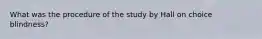 What was the procedure of the study by Hall on choice blindness?