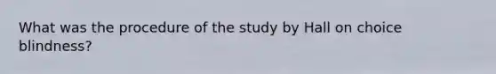 What was the procedure of the study by Hall on choice blindness?