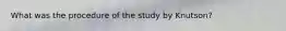 What was the procedure of the study by Knutson?