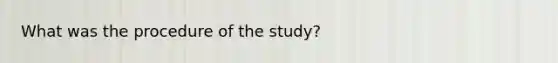 What was the procedure of the study?