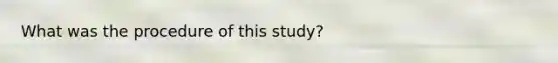 What was the procedure of this study?