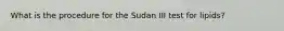 What is the procedure for the Sudan III test for lipids?