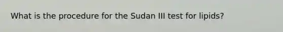 What is the procedure for the Sudan III test for lipids?