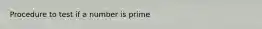 Procedure to test if a number is prime