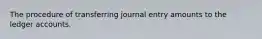 The procedure of transferring journal entry amounts to the ledger accounts.