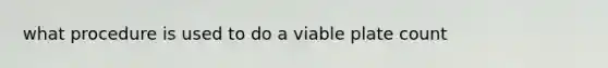 what procedure is used to do a viable plate count