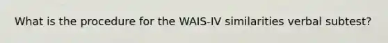 What is the procedure for the WAIS-IV similarities verbal subtest?