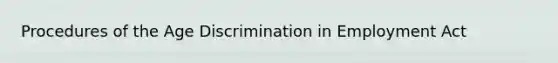 Procedures of the Age Discrimination in Employment Act