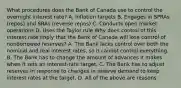 What procedures does the Bank of Canada use to control the overnight interest​ rate? A. Inflation targets B. Engages in SPRAs​ (repos) and SRAs​ (reverse repos) C. Conducts open market operations D. Uses the Taylor rule Why does control of this interest rate imply that the Bank of Canada will lose control of nonborrowed​ reserves? A. The Bank lacks control over both the nominal and real interest​ rates, so it cannot control everything. B. The Bank has to change the amount of advances it makes when it sets an​ interest-rate target. C. The Bank has to adjust reserves in response to changes in reserve demand to keep interest rates at the target. D. All of the above are reasons.