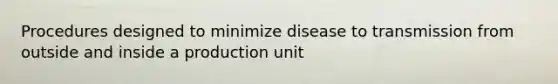 Procedures designed to minimize disease to transmission from outside and inside a production unit