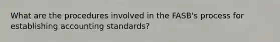 What are the procedures involved in the FASB's process for establishing accounting standards?