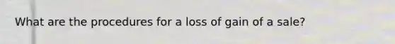 What are the procedures for a loss of gain of a sale?