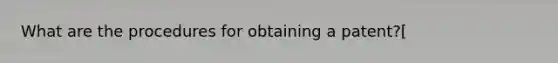 What are the procedures for obtaining a patent?[