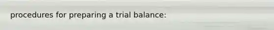 procedures for preparing a trial balance: