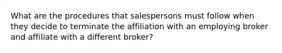 What are the procedures that salespersons must follow when they decide to terminate the affiliation with an employing broker and affiliate with a different broker?