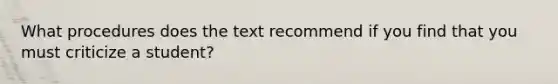 What procedures does the text recommend if you find that you must criticize a student?