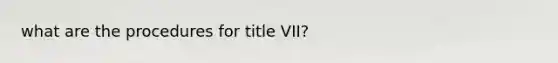 what are the procedures for title VII?