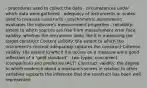 - procedures used to collect the data - circumstances under which data were gathered - adequacy of instruments or scales used to measure constructs - psychometric assessment: evaluates the measure's measurement properties - reliability: extent to which sources are free from measurement error Face validity: whether the instrument looks like it is measuring the target construct Content validity: the extent to which the instrument's content adequately captures the construct Criterion validity: the extent to which the scores on a measure are a good reflection of a "gold standard" - two types: concurrent (comparison) and predictive (ACT) Construct validity: the degree to which evidence about a measure's scores in relation to other variables supports the inference that the construct has been well represented