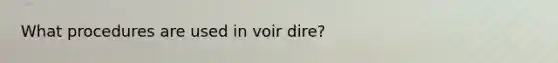 What procedures are used in voir dire?