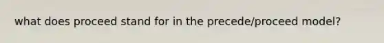 what does proceed stand for in the precede/proceed model?