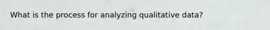 What is the process for analyzing qualitative data?