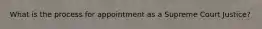 What is the process for appointment as a Supreme Court Justice?