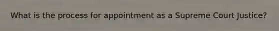 What is the process for appointment as a Supreme Court Justice?