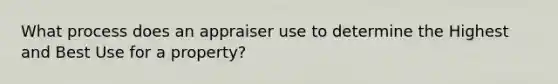 What process does an appraiser use to determine the Highest and Best Use for a property?