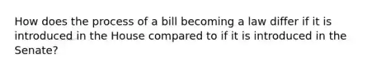 How does the process of a bill becoming a law differ if it is introduced in the House compared to if it is introduced in the Senate?