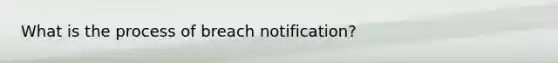 What is the process of breach notification?