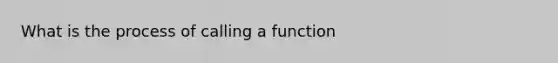 What is the process of calling a function