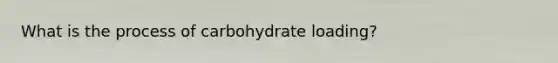 What is the process of carbohydrate loading?