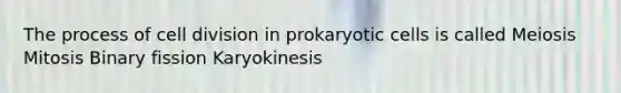 The process of cell division in prokaryotic cells is called Meiosis Mitosis Binary fission Karyokinesis