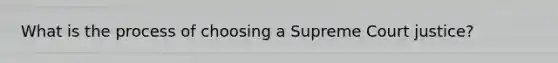 What is the process of choosing a Supreme Court justice?