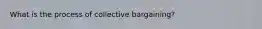 What is the process of collective bargaining?