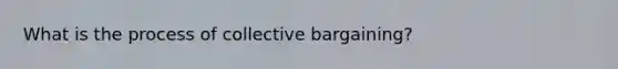 What is the process of collective bargaining?