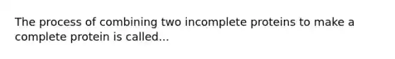 The process of combining two incomplete proteins to make a complete protein is called...