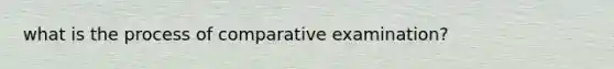 what is the process of comparative examination?