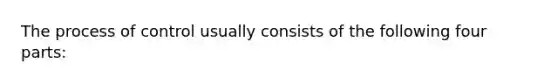 The process of control usually consists of the following four parts: