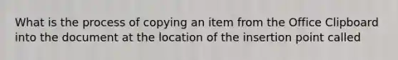 What is the process of copying an item from the Office Clipboard into the document at the location of the insertion point called