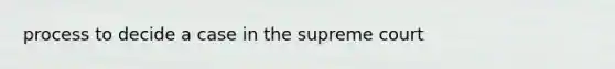 process to decide a case in the supreme court