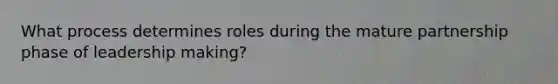 What process determines roles during the mature partnership phase of leadership making?