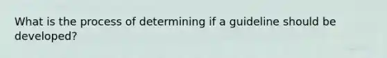 What is the process of determining if a guideline should be developed?