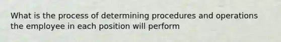 What is the process of determining procedures and operations the employee in each position will perform