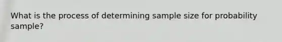 What is the process of determining sample size for probability sample?