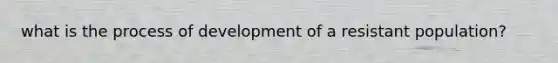 what is the process of development of a resistant population?