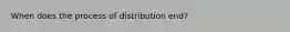 When does the process of distribution end?